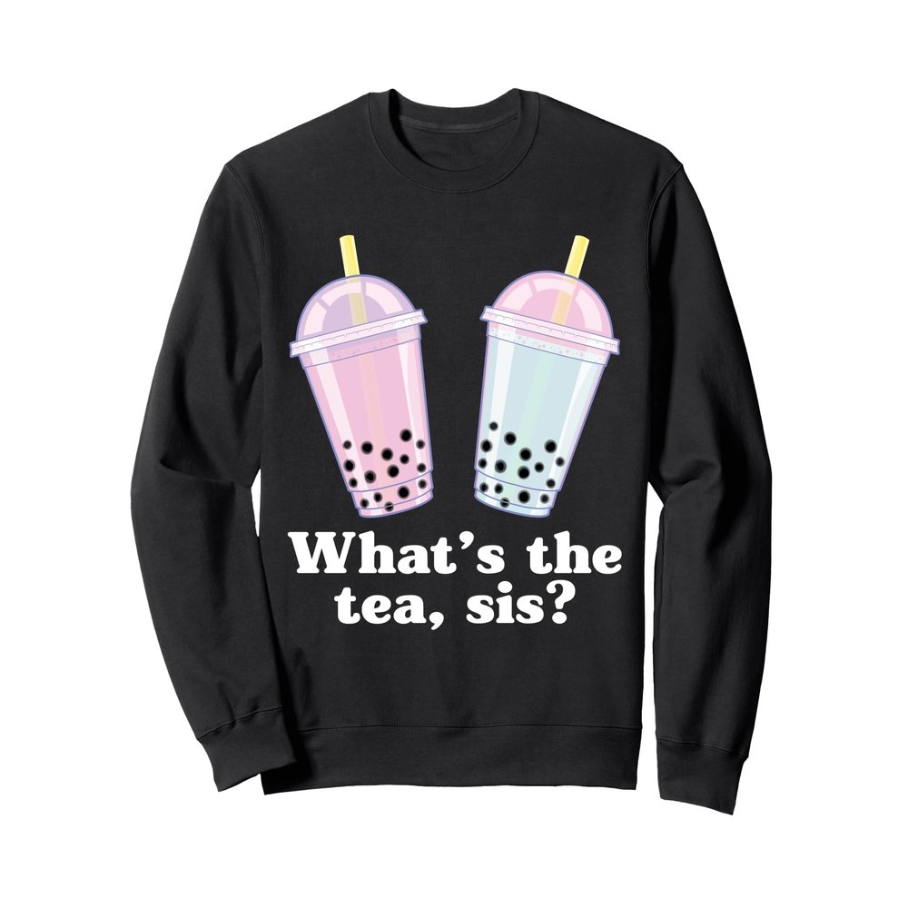 What's The Tea Sis Bubble Tea Gossip Milk Tea Tapioca Sweatshirt