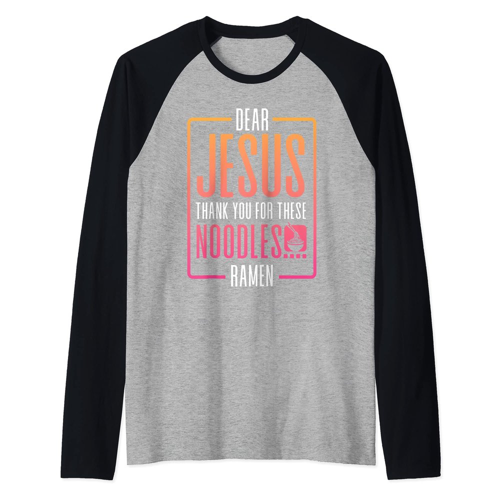 Dear Jesus Thank You For These Noodles Ramen Raglan Baseball Tee