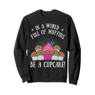 In a world full of muffins. Be a baker of Sweatshirt