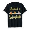 Addicted To Spaghetti Pasta Eat Meatballs Tomato Sauce Tees T-Shirt view 1