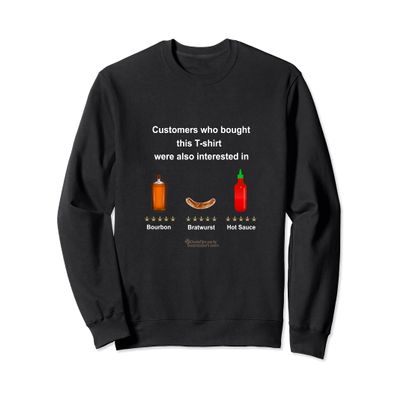 Bourbon whiskey, bratwurst & hot pepper sauce Sweatshirt
