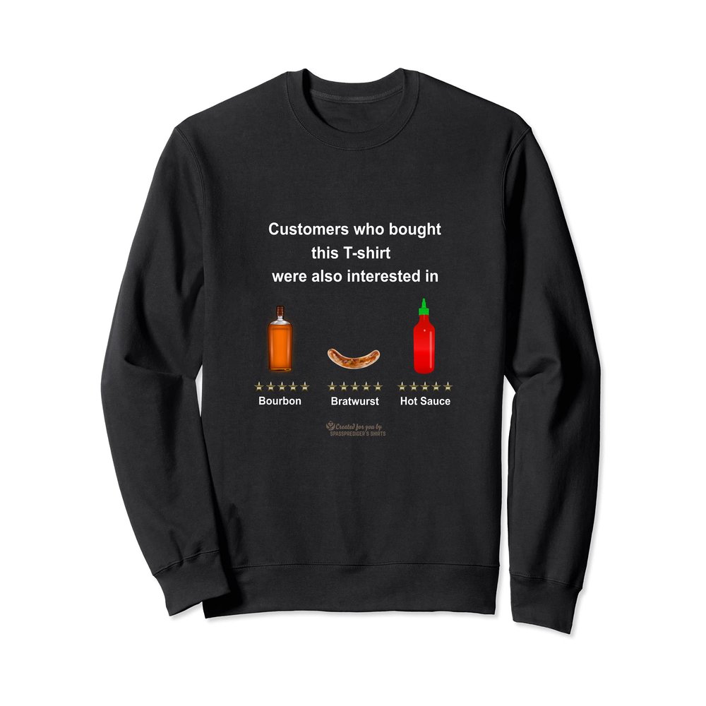 Bourbon whiskey, bratwurst & hot pepper sauce Sweatshirt