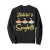 Addicted To Spaghetti Pasta Eat Meatballs Tomato Sauce Tees Sweatshirt view 1