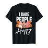 I Bake People Happy Cake And Cookies Baking Gift For A Baker T-Shirt view 1