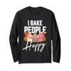 I Bake People Happy Cake And Cookies Baking Gift For A Baker Long Sleeve T-Shirt view 1