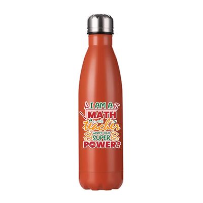 Teachers Gift - I am A Math Teacher What's your Super Power Birthday Gift End of Term Thanks-Giving 500 ML-17 OZ Double Walled Insulated Stainless Steel Cola Bottle. (Orange)