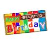 Happy Belated Birthday Chocolate Bar Wrapper Novelty Gift For Late Birthday CH-346 (with chocolate) view 1