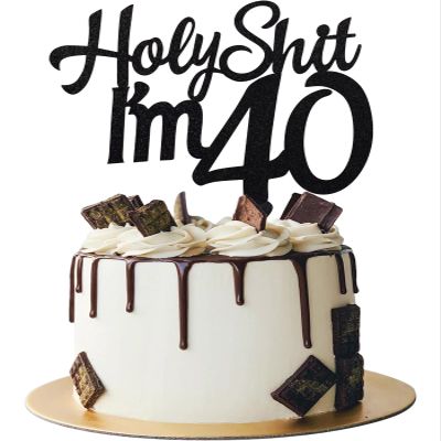 Holy Sh*t I'm 40 Birthday Cake Topper