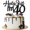 Holy Sh*t I'm 40 Birthday Cake Topper view 1