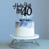 Holy Sh*t I'm 40 Birthday Cake Topper view 3