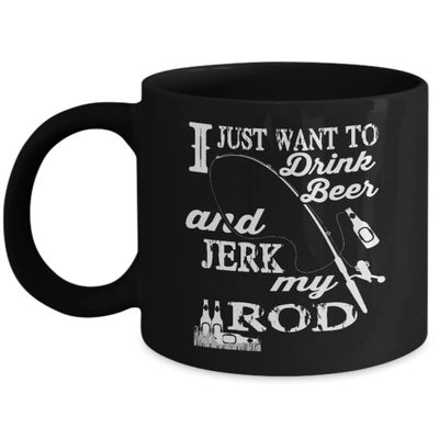 I Just Want To Drink Beer & Jerk My Rod
