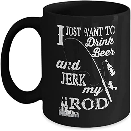 I Just Want To Drink Beer & Jerk My Rod