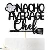 Nacho Average Chef Cake Topper - Congrats Chef Grad Cake Decor - 2022 Graduation Party Decorations Supplies view 1