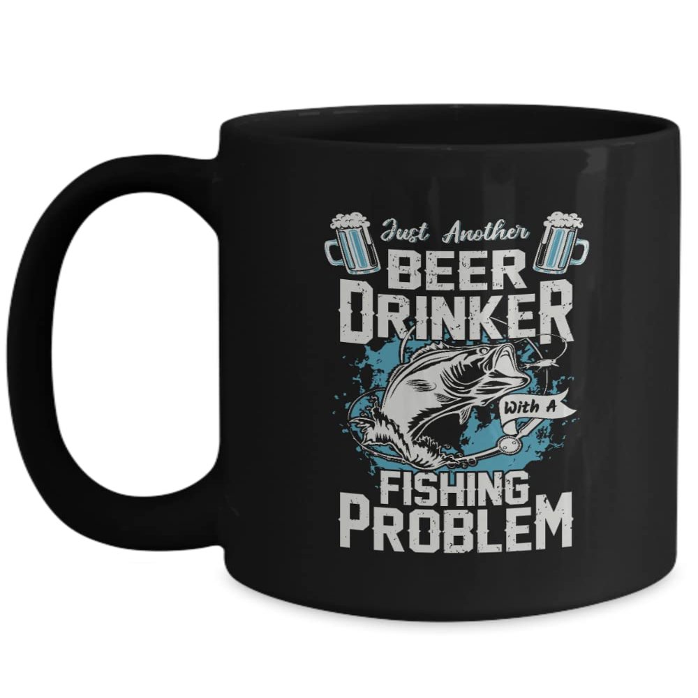 Black Tea Coffee Chocolate Mug Just Another Beer Drinker with Fishing Problem Pet Drinking Dad Uncle Friends Vacation Presents Gifts