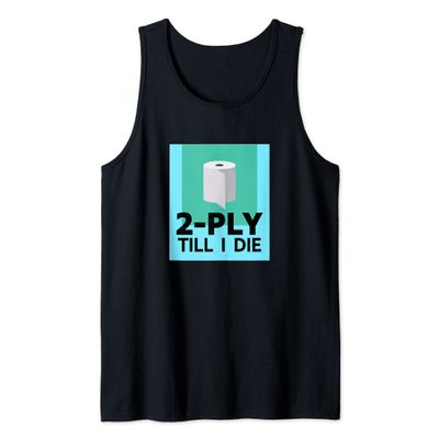 2-Ply Till I Die - Funny Two Ply Toilet Paper Loo Roll Tank Top