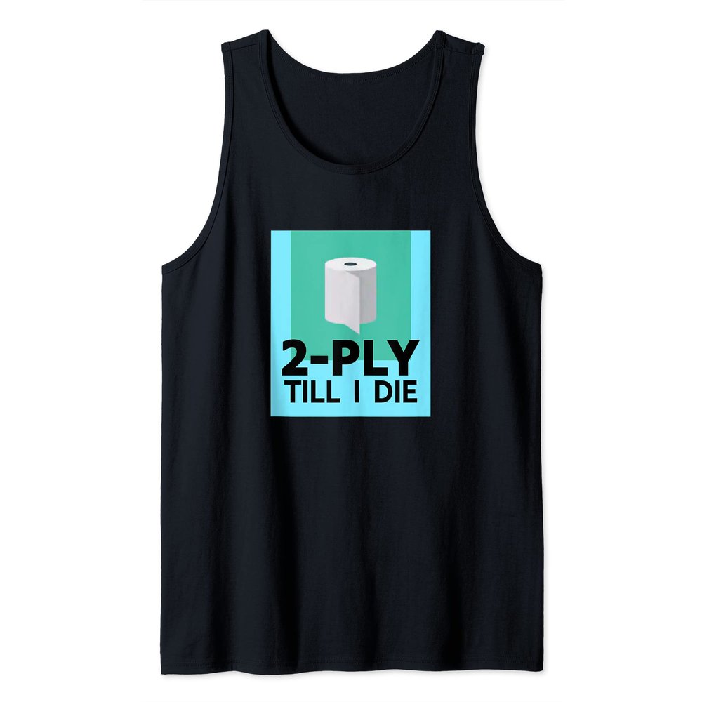2-Ply Till I Die - Funny Two Ply Toilet Paper Loo Roll Tank Top
