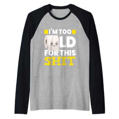 Toilet Paper I IM Too Old I Toilet Paper Roll Funny Raglan Baseball Tee