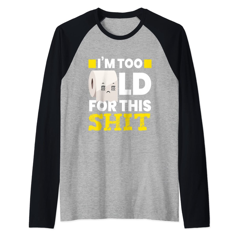 Toilet Paper I IM Too Old I Toilet Paper Roll Funny Raglan Baseball Tee