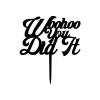 Graduation Woohoo You Did It Cake Toppers black Acrylic Glitter Caketopper custom Cake Topper 2022 High School/ College/Senior Graduation Party Decorations Supplies view 2