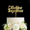 Better Together Wedding Cake Topper, Vow Renewal Cake Topper, Elegant Anniversary Cake Topper, Unique Gift for Wedding Engagement Anniversary, Gold view 1