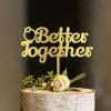Better Together Wedding Cake Topper, Vow Renewal Cake Topper, Elegant Anniversary Cake Topper, Unique Gift for Wedding Engagement Anniversary, Gold view 2