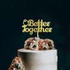 Better Together Wedding Cake Topper, Vow Renewal Cake Topper, Elegant Anniversary Cake Topper, Unique Gift for Wedding Engagement Anniversary, Gold view 3