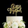 Better Together Wedding Cake Topper, Vow Renewal Cake Topper, Elegant Anniversary Cake Topper, Unique Gift for Wedding Engagement Anniversary, Gold view 1
