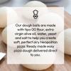 Neapolitan Pizza Dough Balls 12250g | Made with Caputo 00 Flour view 2