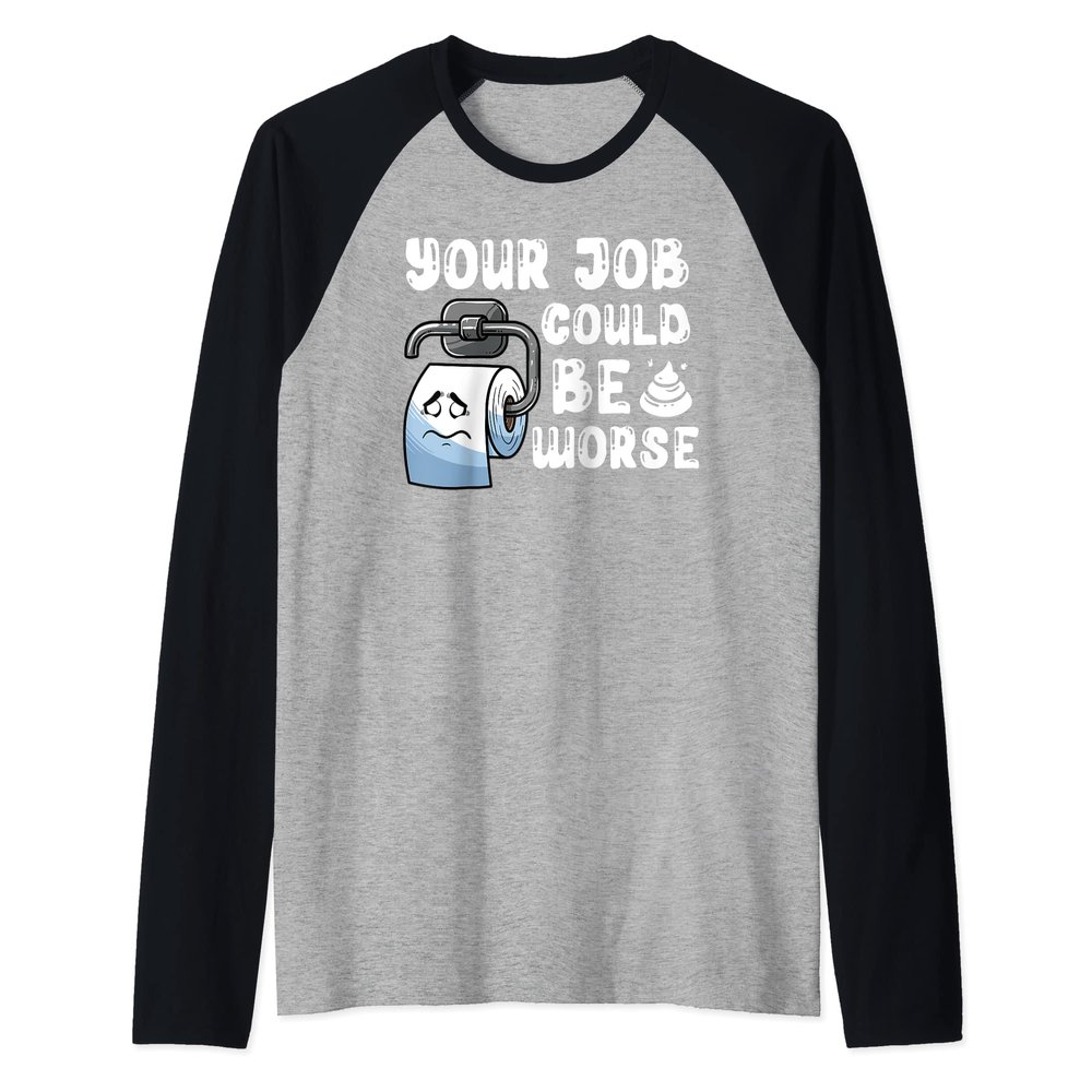 Your Job Could Be Worse Funny Toilet Paper Humor Sarcastic Raglan Baseball Tee