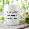 Make It Love It Sell It - I Drink Coffee So You May Live Another Day - Caffeinated Gift Mug, Ceramic, 11fl oz view 2