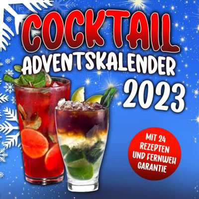 Cocktail Adventskalender 2023: Fr eine Weihnachtszeit 2023 mit Urlaubs-Feeling | 24 exotische Cocktails und berhmte Klassiker mit Fernweh-Garantie ... Kollegen Familie Weihnachten Advent Nikolaus