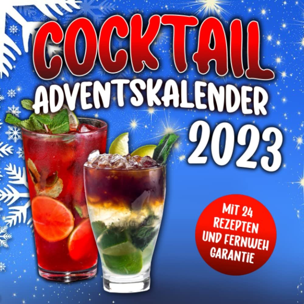 Cocktail Adventskalender 2023: Fr eine Weihnachtszeit 2023 mit Urlaubs-Feeling | 24 exotische Cocktails und berhmte Klassiker mit Fernweh-Garantie ... Kollegen Familie Weihnachten Advent Nikolaus