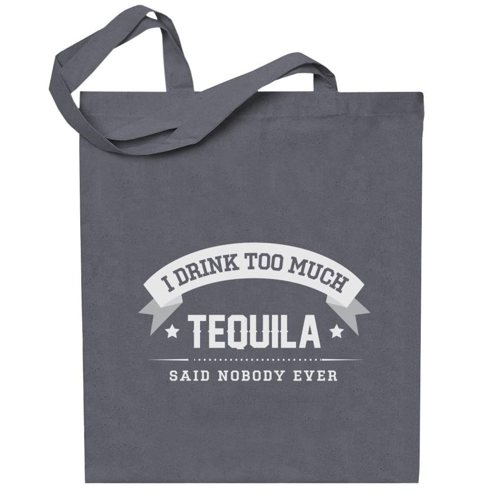 All+Every I Drink Too Much Tequila Said Nobody Ever Totebag