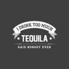 All+Every I Drink Too Much Tequila Said Nobody Ever Totebag view 2
