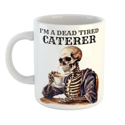 Just The Shirt Unique I'm a Dead Tired Caterer Mug with Skeleton Drinking Coffee Gift for Gothic Professionals, 11 oz Ceramic Mug