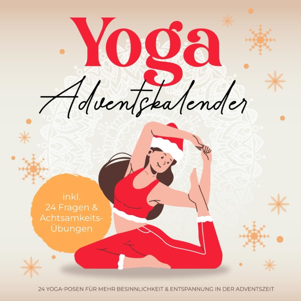 Yoga Adventskalender: 24 Yoga-Posen fr mehr Besinnlichkeit & Entspannung in der Adventszeit | inkl. 24 Fragen & Achtsamkeitsaufgaben