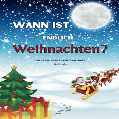 Wann ist endlich Weihnachten?: Der Rtselspa Adventskalender 2023 fr Kinder