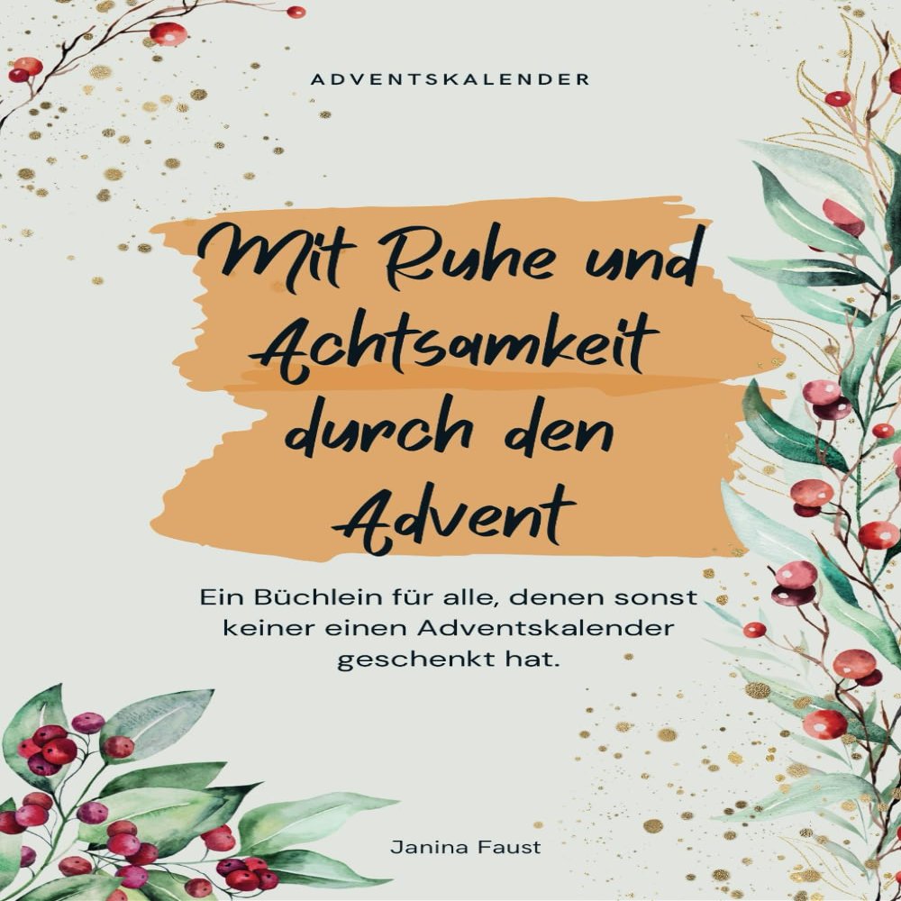 Achtsamkeits-Adventskalender fr Mnner und Frauen, denen sonst keiner einen Adventskalender geschenkt hat / Momente zum Innehalten im Advent: Die kleine Anleitung zum Entspannen - Advents-Edition