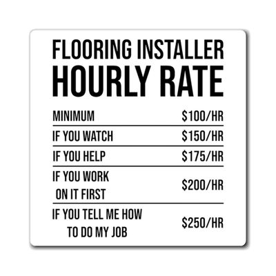 Humorous Flooring Installer Hourly Rate Builder Constructor Hilarious Floor Carpets Planks Installing Jobs Magnets 4"  4"