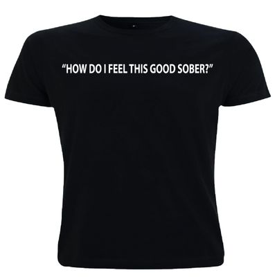 How Do I Feel This Good Sober Sobriety TeeTotal Non Alcoholic No Alcohol Clean Living Zero Alcohol Gift Dad Brother Uncle Husband (UK, Alpha, XXL, Regular, Regular, Black)