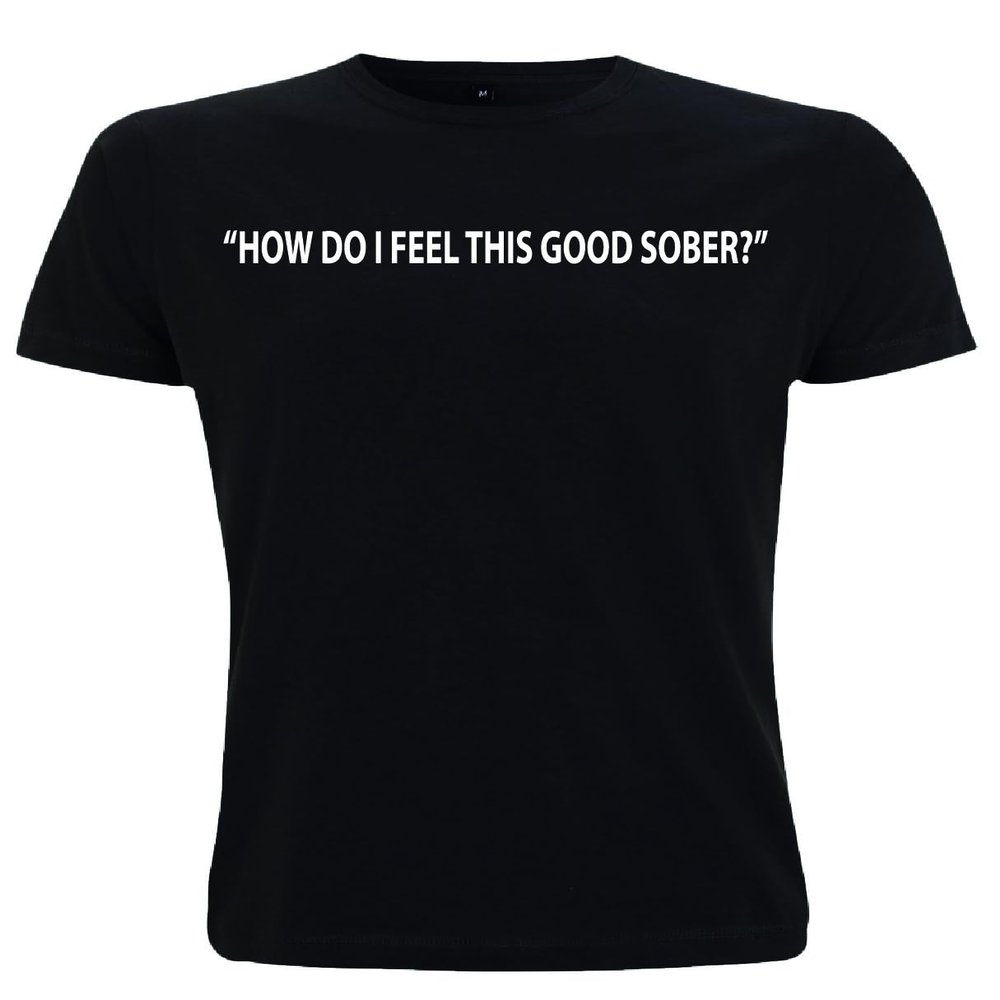 How Do I Feel This Good Sober Sobriety TeeTotal Non Alcoholic No Alcohol Clean Living Zero Alcohol Gift Dad Brother Uncle Husband (UK, Alpha, XXL, Regular, Regular, Black)