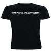 How Do I Feel This Good Sober Sobriety TeeTotal Non Alcoholic No Alcohol Clean Living Zero Alcohol Gift Dad Brother Uncle Husband (UK, Alpha, XXL, Regular, Regular, Black) view 1