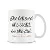 She Believed She Could So She Did, Congratulations Gifts, Women Gift, 11oz Coffee, Tea, Ceramic Mug. view 1