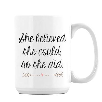 She Believed She Could So She Did, Congratulations Gifts, Women Gift, 15oz Ceramic Coffee, Tea Mug. (White Inside)