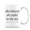 She Believed She Could So She Did, Congratulations Gifts, Women Gift, 15oz Ceramic Coffee, Tea Mug. (White Inside) view 1