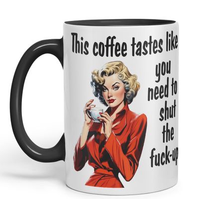 Vixar This Coffee Tastes Like You Need to Shut The f-up Sarcastic Joke Ceramic Coloured Mug Cup for Tea Coffee Hot Brew Gift 330ml 11 OZ Gift (Black)