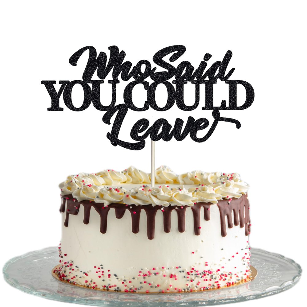 Who Said You Could Leave Cake Topper Retirement Cake Topper Retirement Cake Decoration Retired Party Black Cake Decoration Supplies Going Away, Goodbye, Farewell Party Decorations
