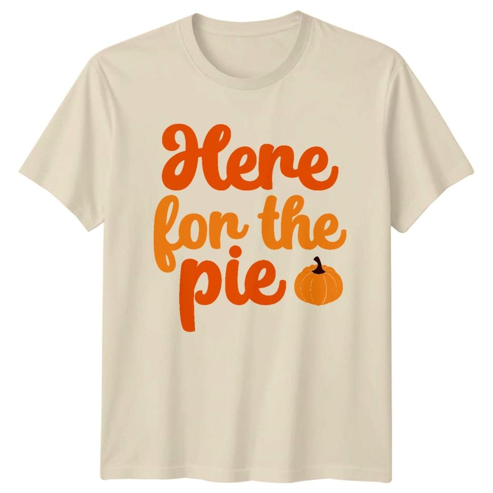 Sassy Souls Here for The Pie T-Shirt Dessert Lover Pumpkin Spice Thanksgiving Holiday Food Gift for Him and Her M